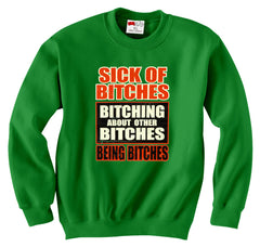 Sick of Bitches Bitching Crew Neck Sweatshirt