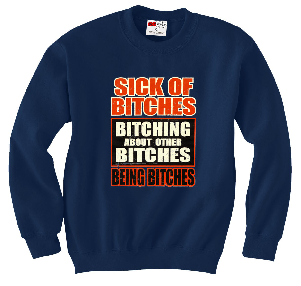 Sick of Bitches Bitching Crew Neck Sweatshirt