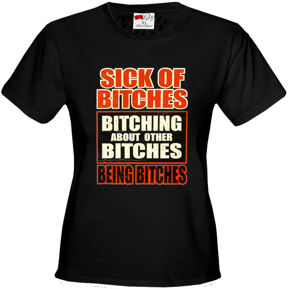 Sick of Bitches Bitching Girl's T-Shirt