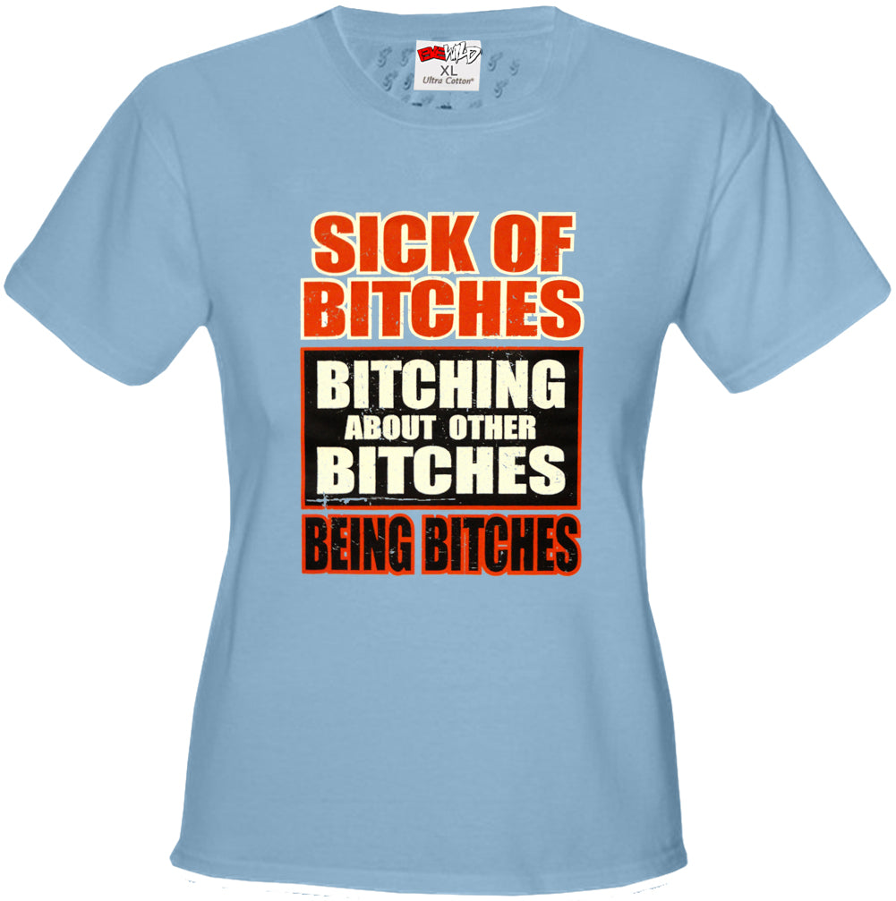 Sick of Bitches Bitching Girl's T-Shirt