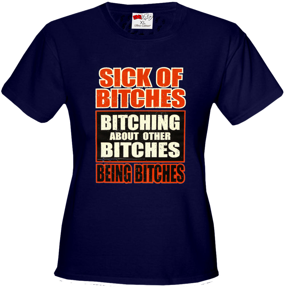 Sick of Bitches Bitching Girl's T-Shirt