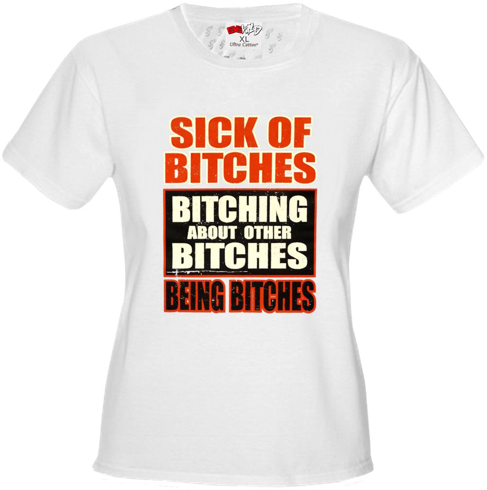 Sick of Bitches Bitching Girl's T-Shirt