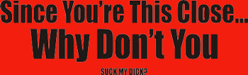 Since You're This Close...T-Shirt