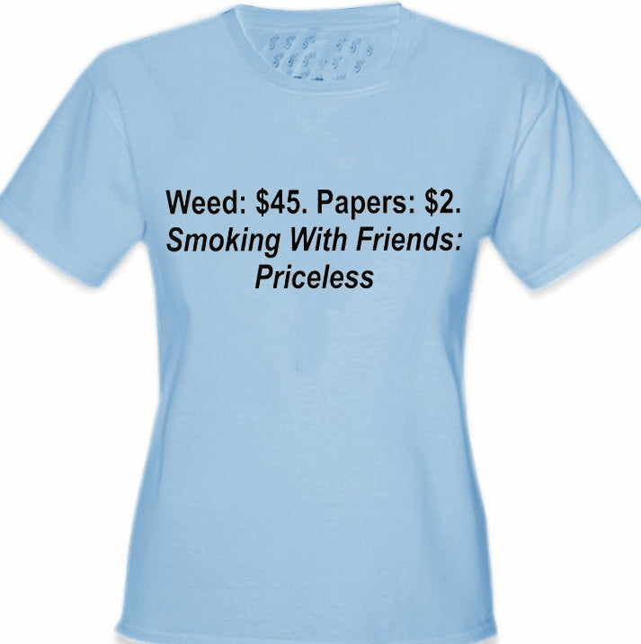 Smoking With Friends... Priceless Girls T-Shirt
