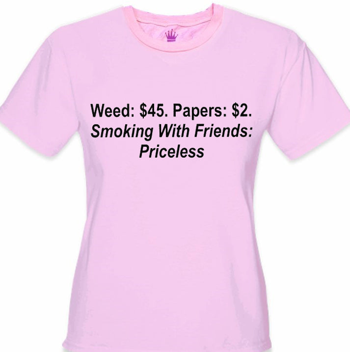 Smoking With Friends... Priceless Girls T-Shirt