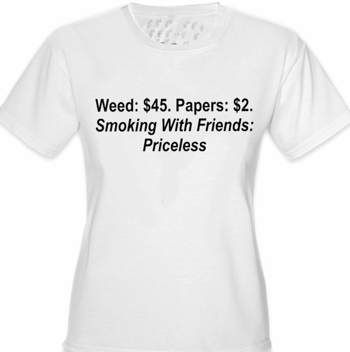 Smoking With Friends... Priceless Girls T-Shirt