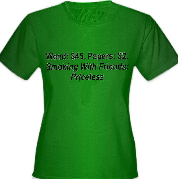 Smoking With Friends... Priceless Girls T-Shirt