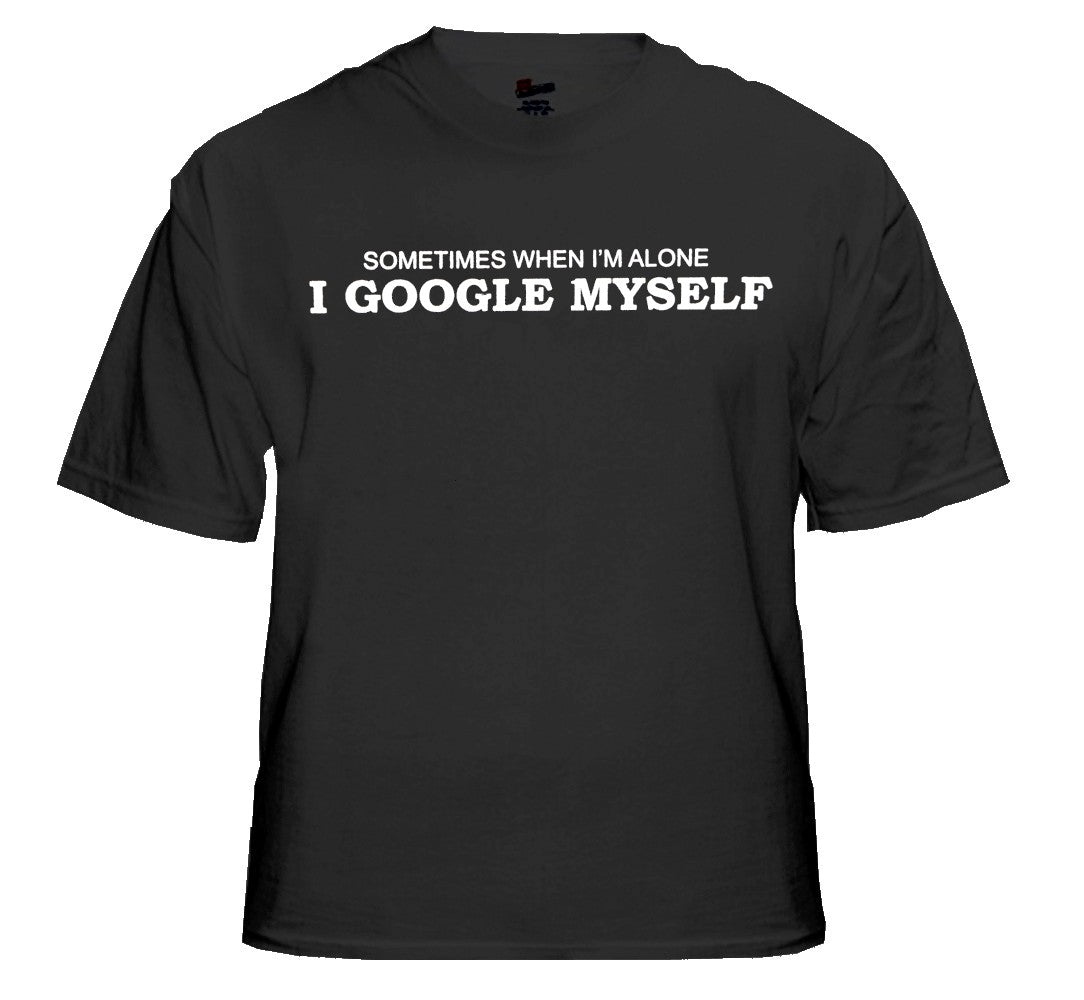 Sometimes I Google Myself T-Shirt