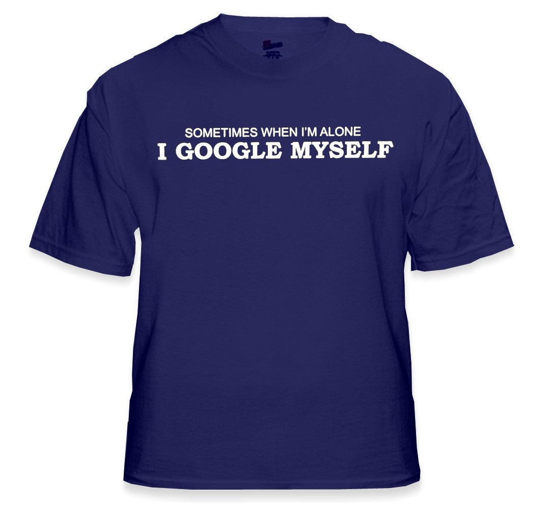 Sometimes I Google Myself T-Shirt