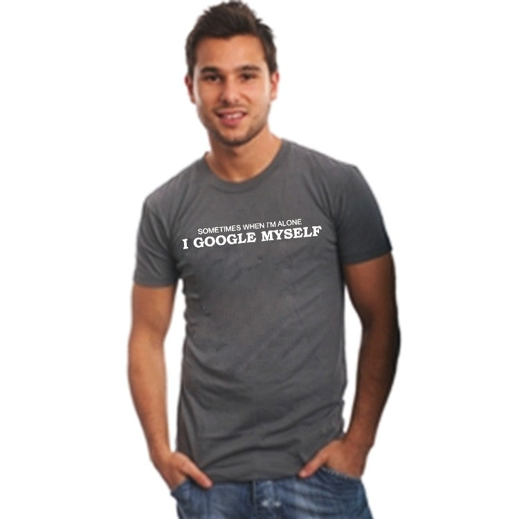 Sometimes I Google Myself T-Shirt