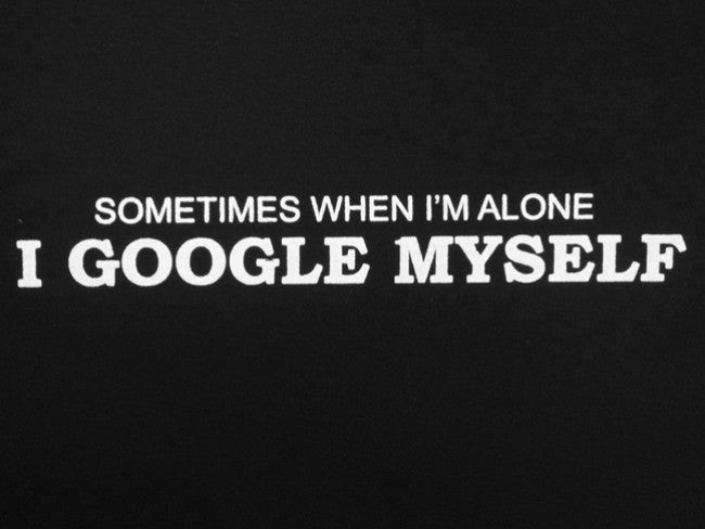 Sometimes I Google Myself T-Shirt