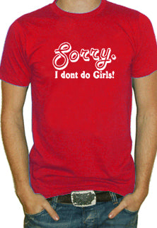 Sorry. I Don't Do Girls! T-Shirt