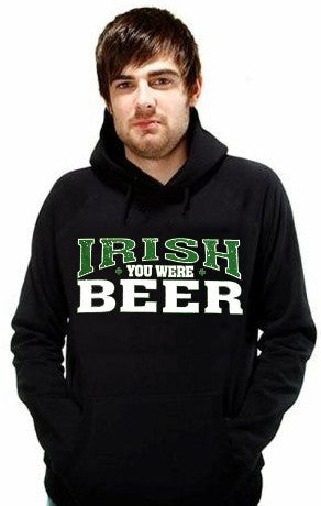 St. Patrick's Day Irish You Were Beer Hoodie