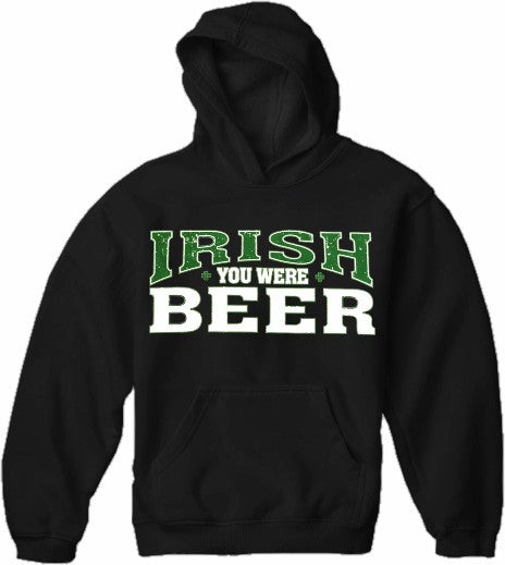 St. Patrick's Day Irish You Were Beer Hoodie