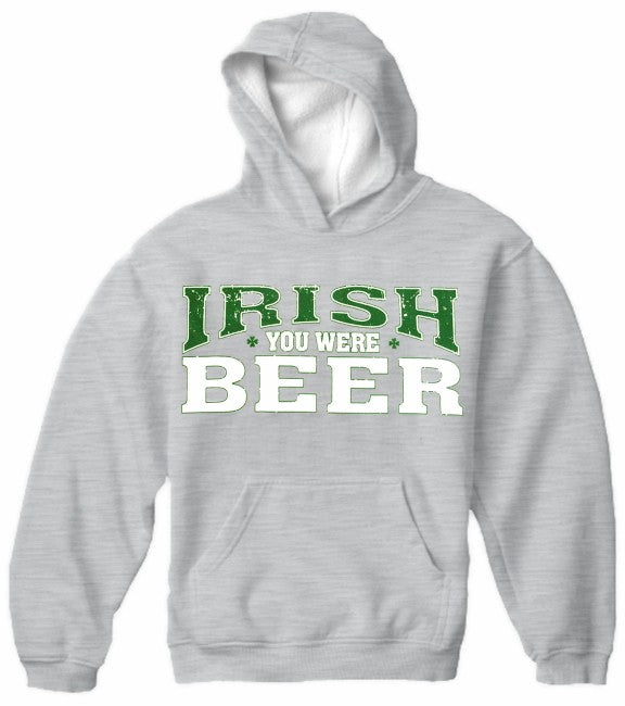St. Patrick's Day Irish You Were Beer Hoodie