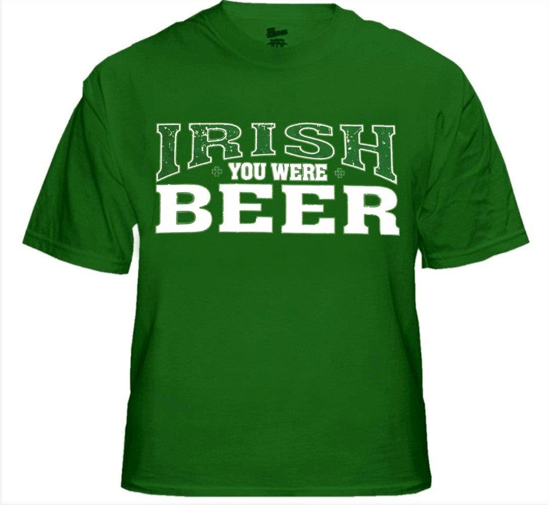 St. Patrick's Day Irish You Were Beer T-Shirt