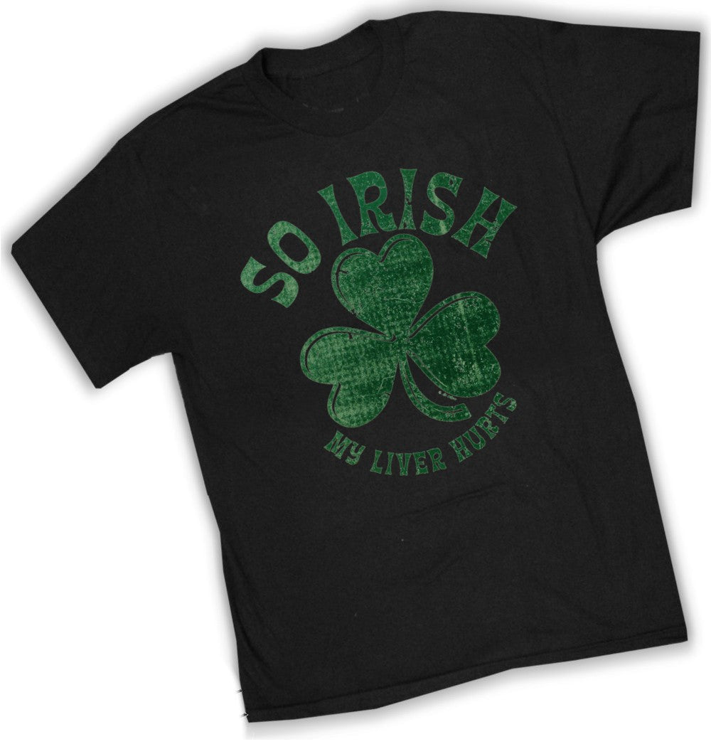 St. Patrick's Day "So Irish My Liver Hurts" T-Shirt