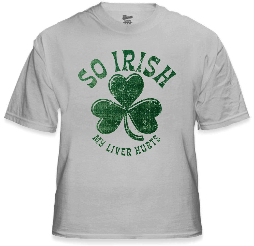 St. Patrick's Day "So Irish My Liver Hurts" T-Shirt