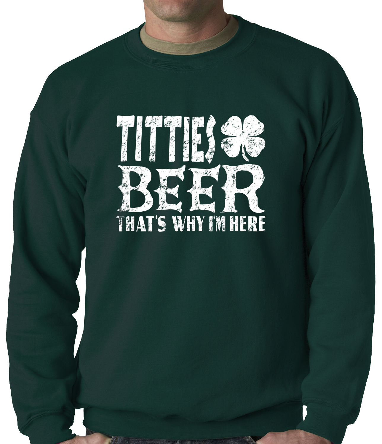 St. Patricks - Titties and Beer That's Why I'm Here Crewneck