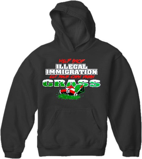 Stop Illegal Immigration, Cut your Own Grass Hoodie