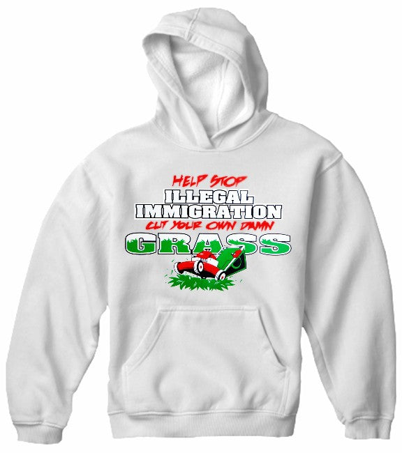 Stop Illegal Immigration, Cut your Own Grass Hoodie