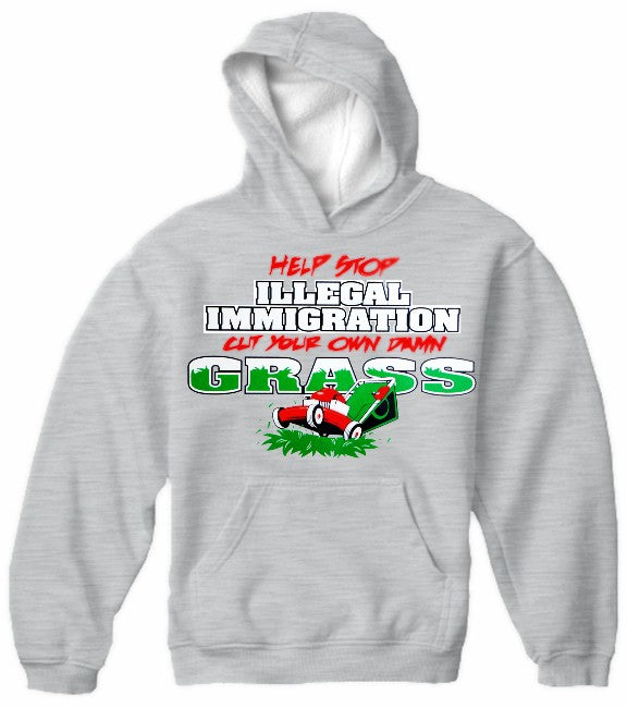 Stop Illegal Immigration, Cut your Own Grass Hoodie