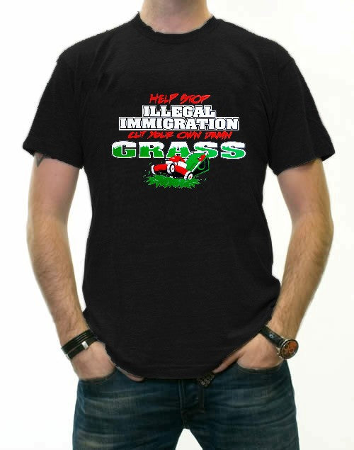 Stop Illegal Immigration Cut your Own Grass T-Shirt