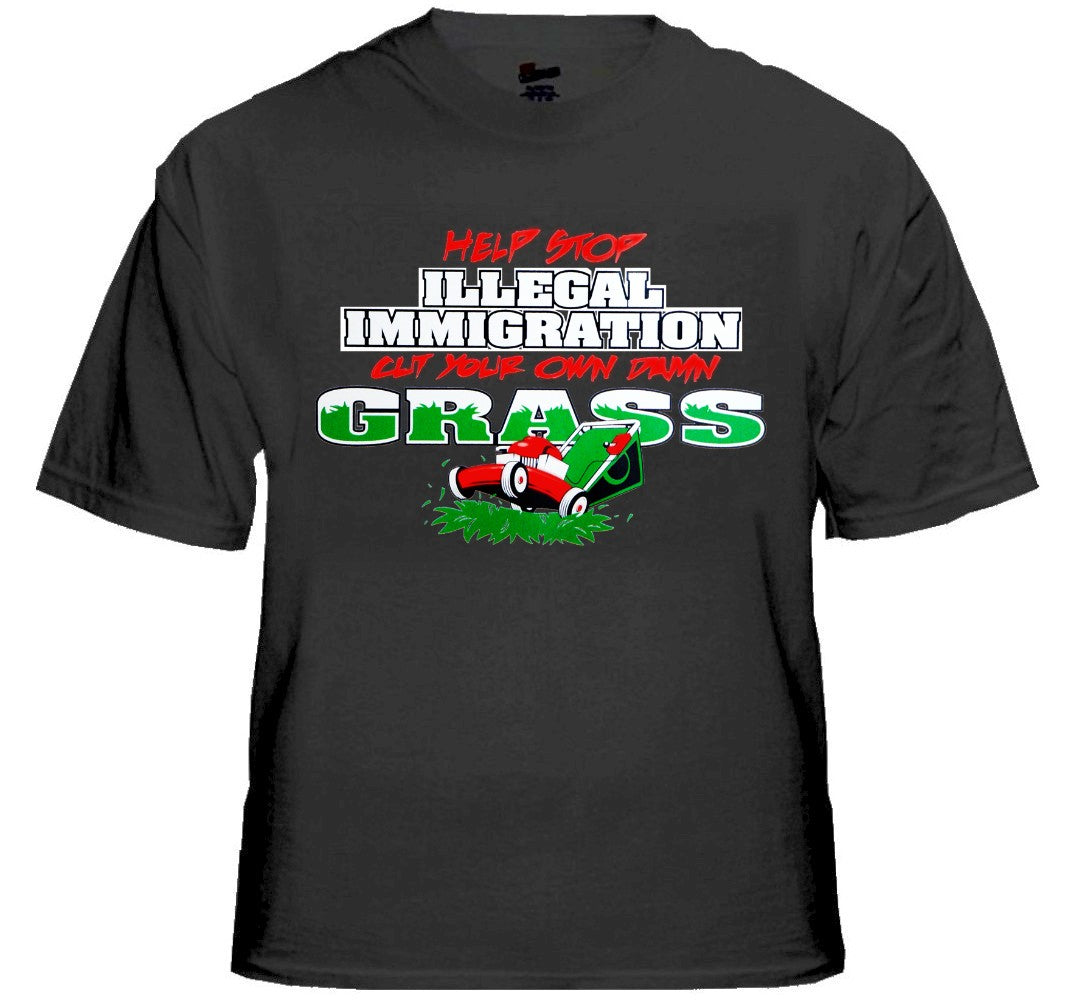 Stop Illegal Immigration Cut your Own Grass T-Shirt