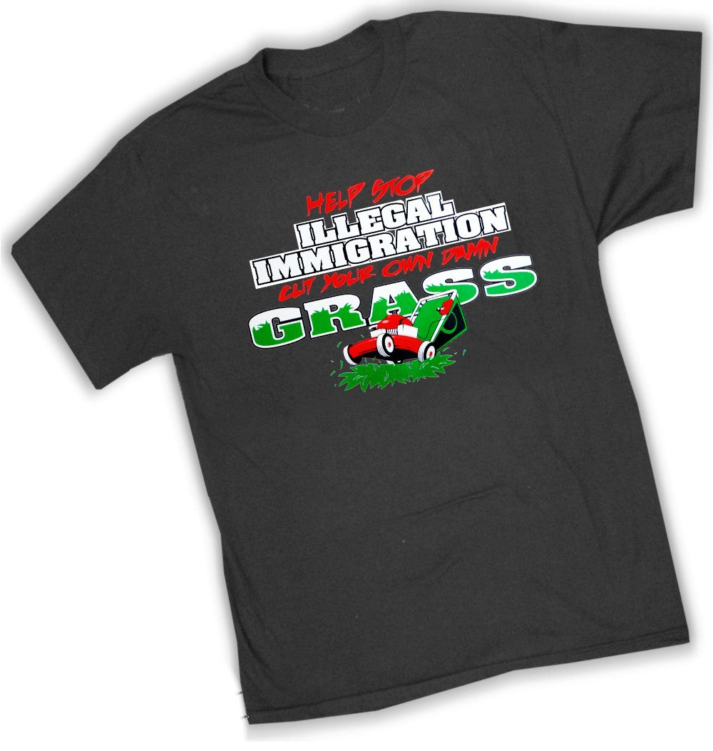 Stop Illegal Immigration Cut your Own Grass T-Shirt