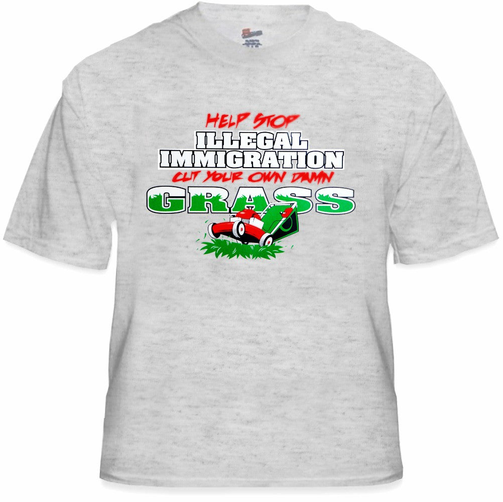 Stop Illegal Immigration Cut your Own Grass T-Shirt