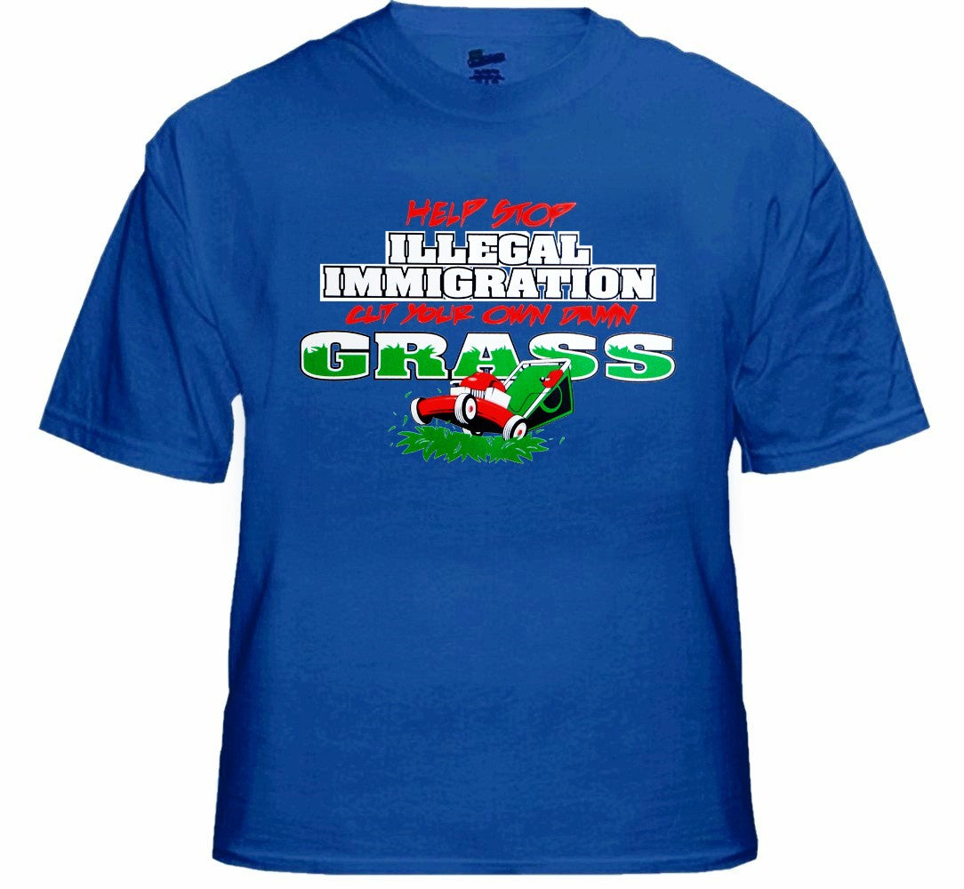 Stop Illegal Immigration Cut your Own Grass T-Shirt