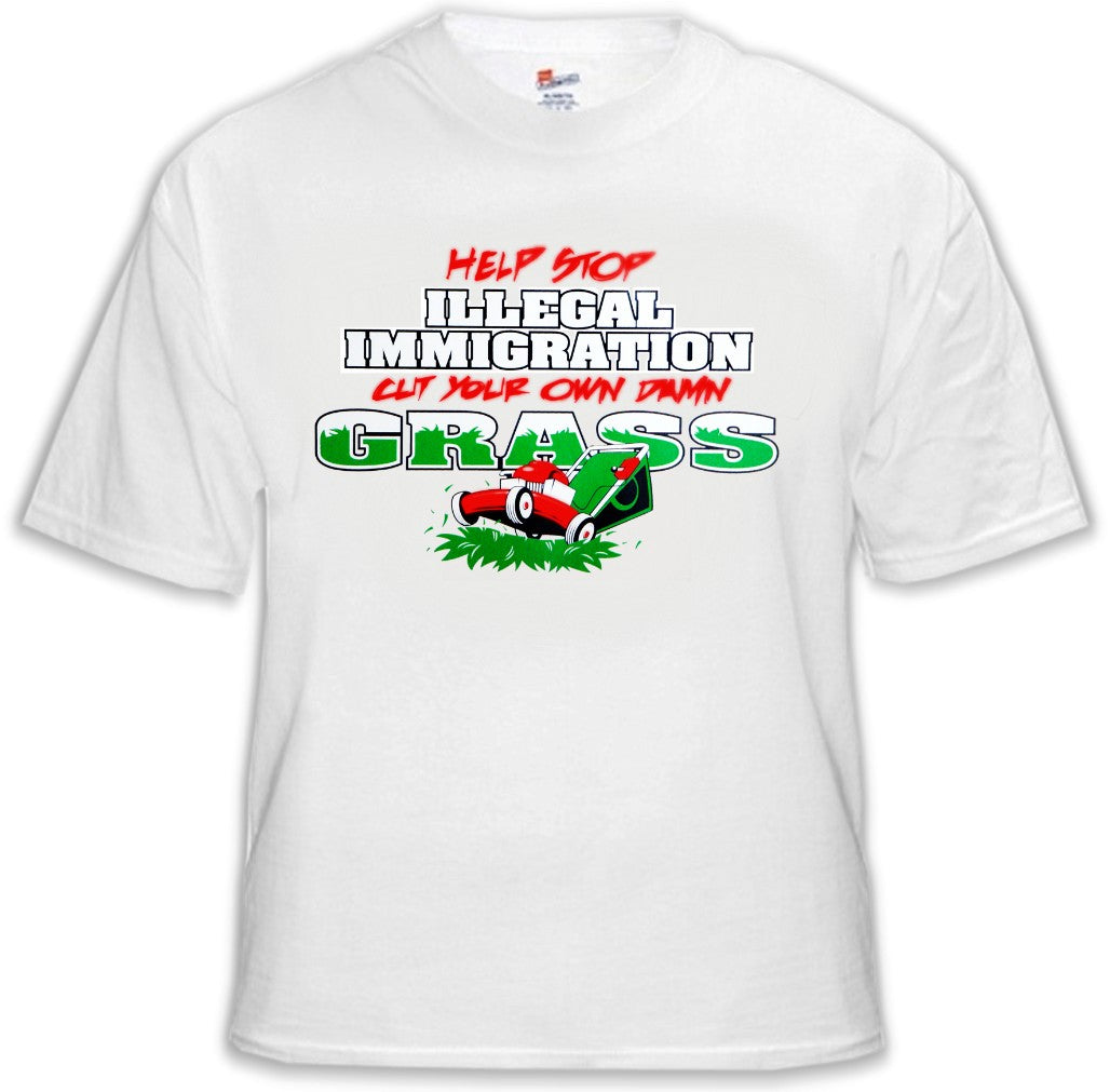 Stop Illegal Immigration Cut your Own Grass T-Shirt
