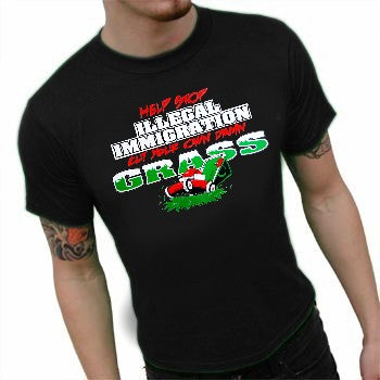 Stop Illegal Immigration Cut your Own Grass T-Shirt