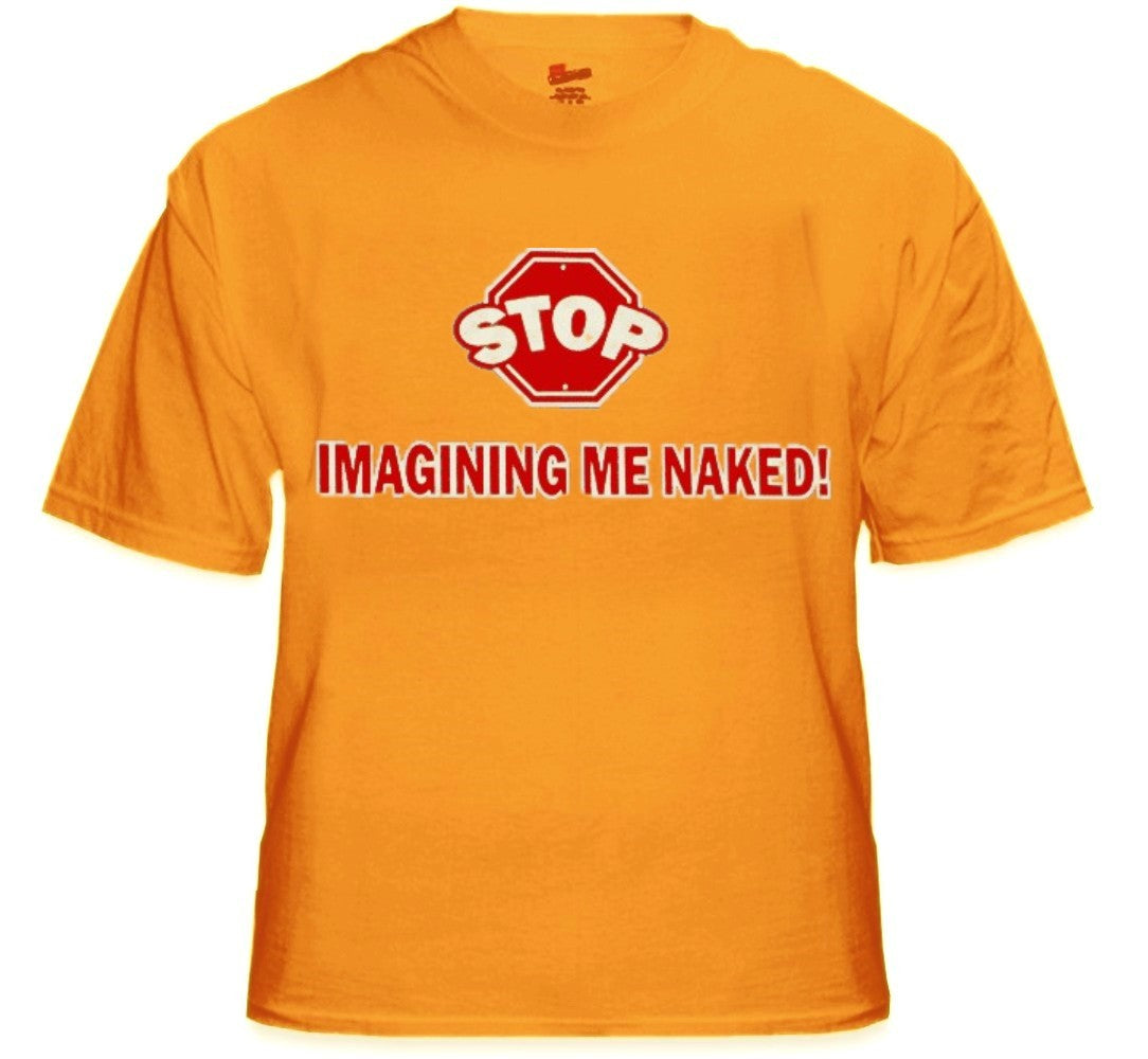 Stop Imagining Me Naked Mens T-Shirt