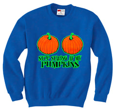 Stop Staring At My Pumpkins Crewneck Sweatshirt