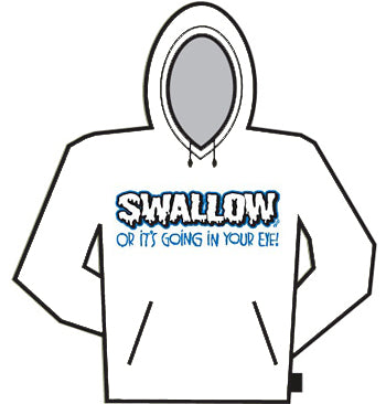 Swallow Or it's going in your EYE! Hoodie