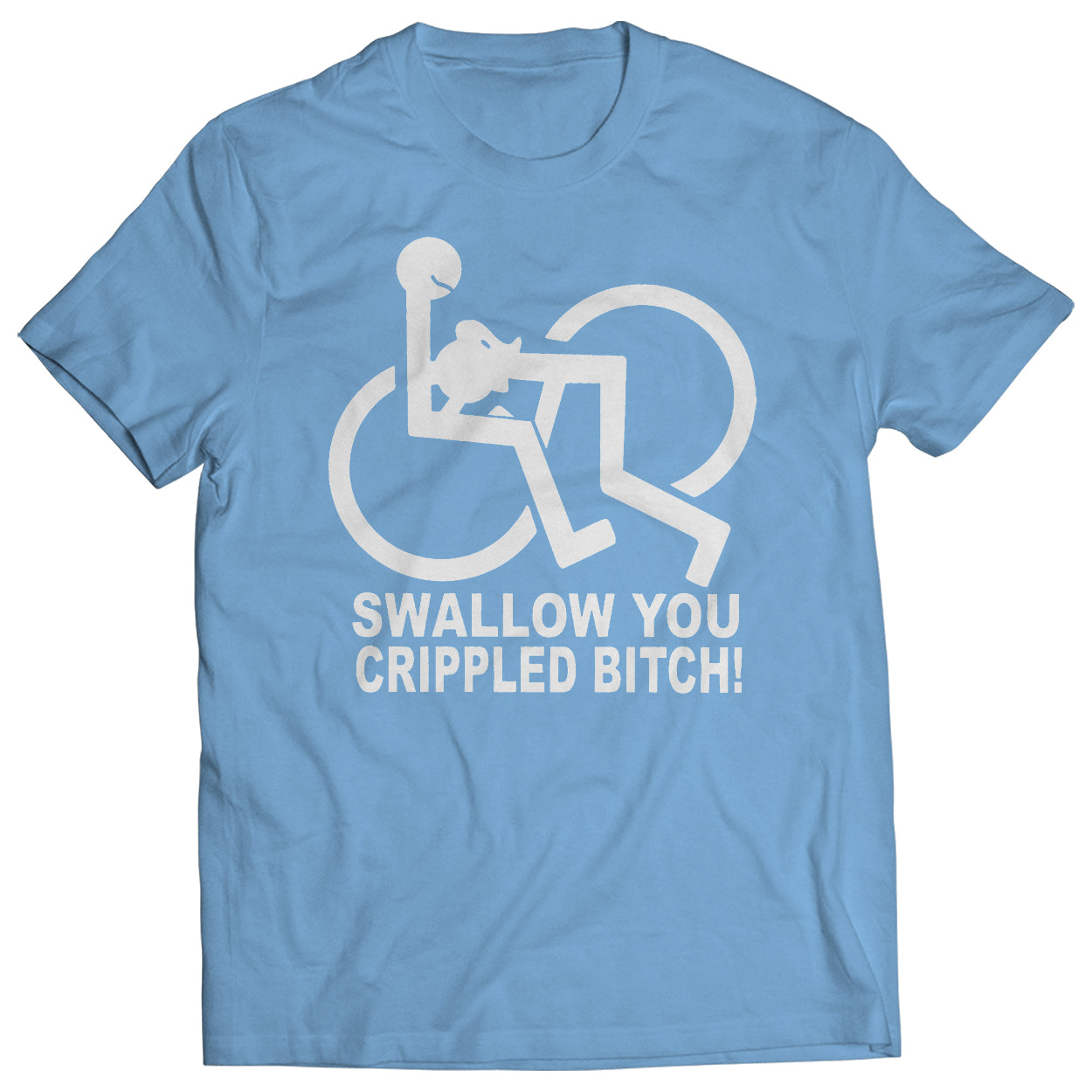 Swallow You Crippled Bitch Mens T-Shirt