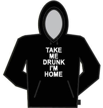 Take Me Drunk I'm Home Hoodie