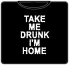 Take Me Drunk I'm Home T-Shirt