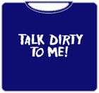 Talk Dirty To Me T-Shirt