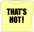 Thats Hot Girls T-Shirt