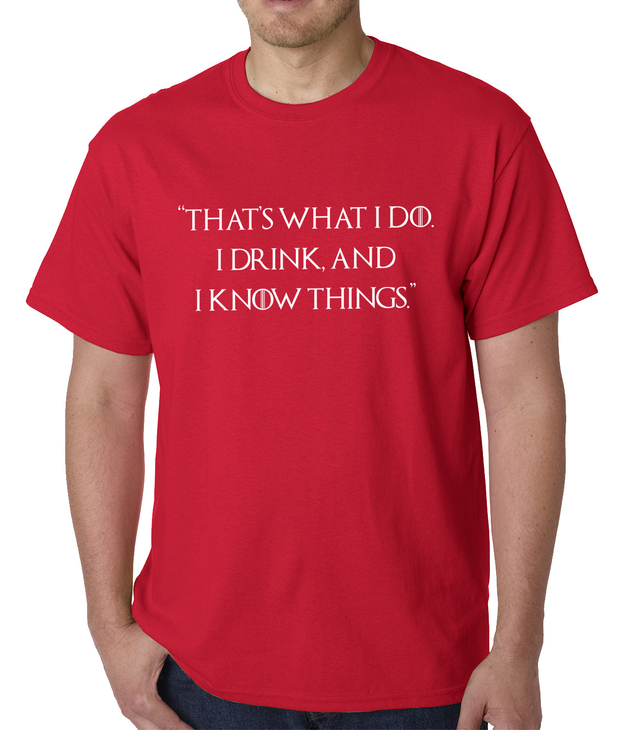 Thats What I Do. I Drink and I Know Things Mens T-shirt