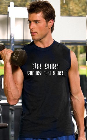 - The Shirt Before The Shirt Sleeveless T-Shirt