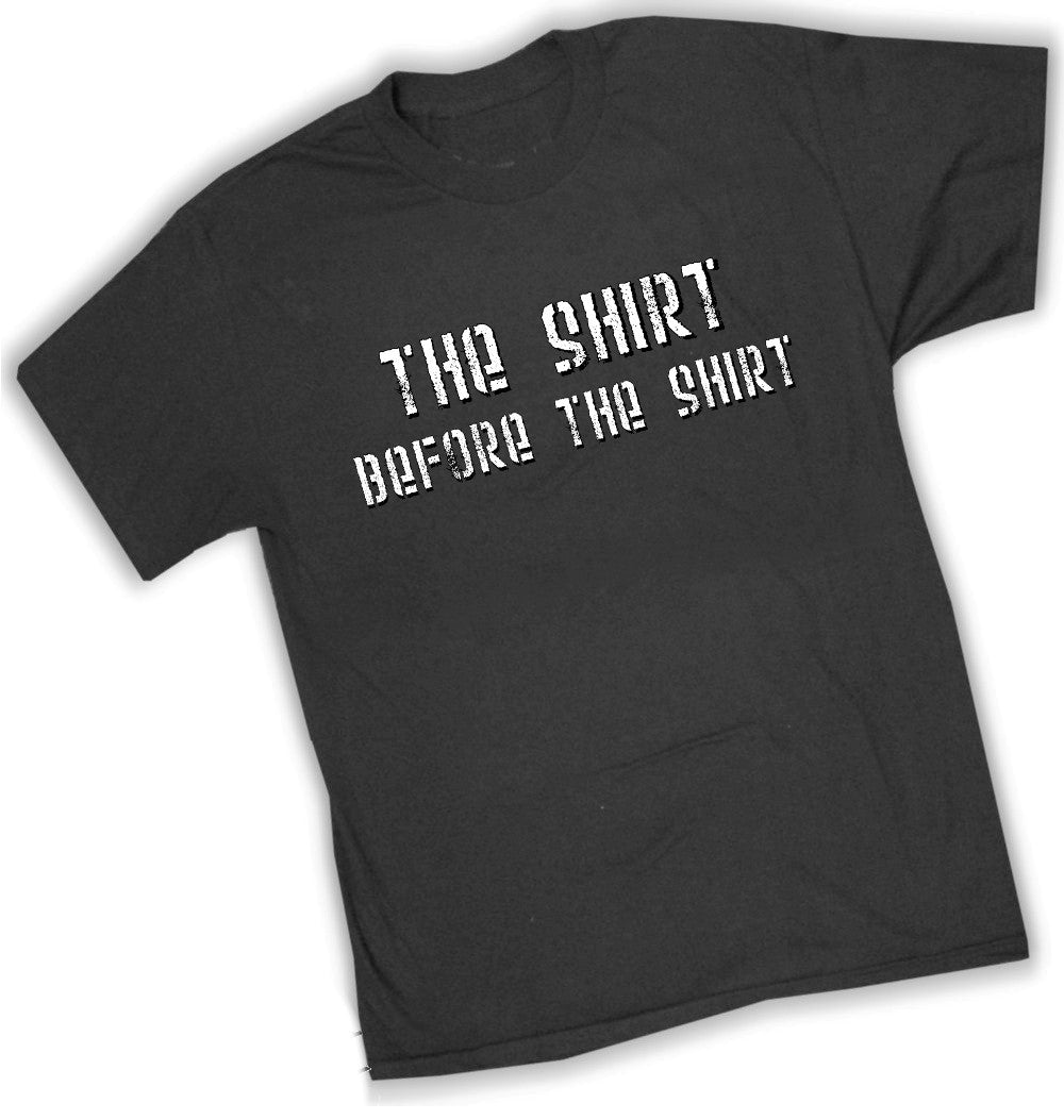 The Shirt Before The Shirt T-Shirt