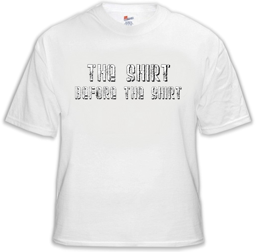 The Shirt Before The Shirt T-Shirt