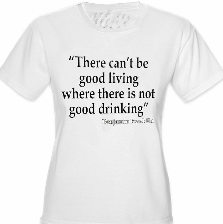 There Can't Be Good Living (Benjamin Franklin) Girl's T-Shirt