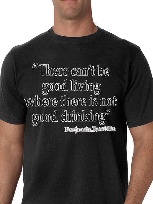 There Cant Be Good Living (Benjamin Franklin) Men's T-Shirt