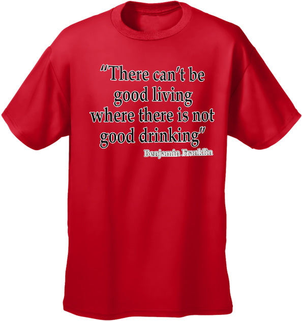 There Cant Be Good Living (Benjamin Franklin) Men's T-Shirt