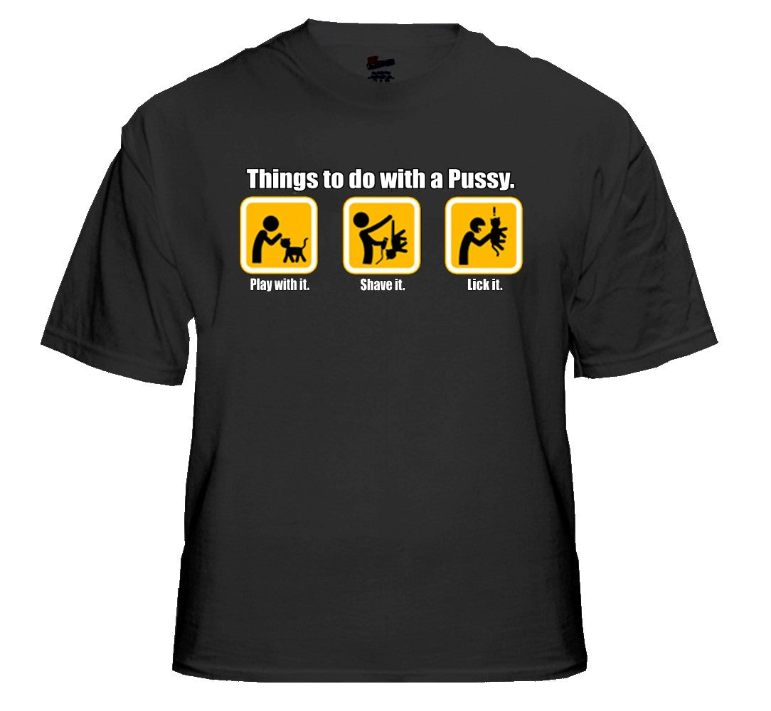 Things to do with Pus*y T-Shirt