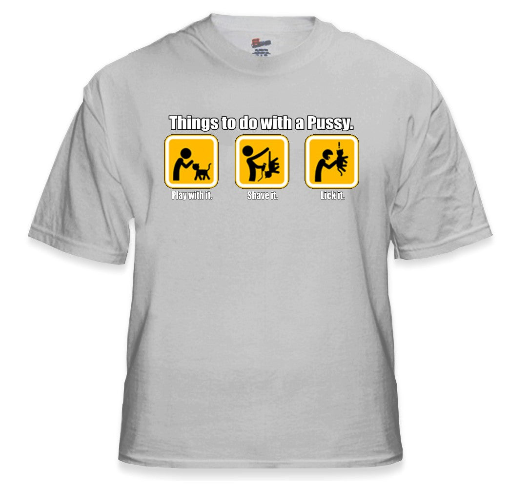 Things to do with Pus*y T-Shirt